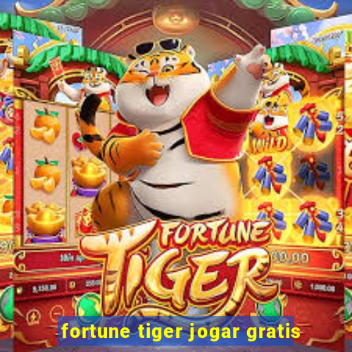 fortune tiger jogar gratis